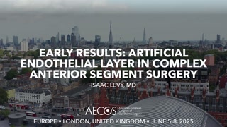 49 - Early Results- Artificial Endothelial Layer in Complex Anterior Segment- Surgery - Isaac Levy, MD [1105911528].mp4